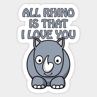 All rhino is that I love you - cute and funny romantic pun for valentines day Sticker